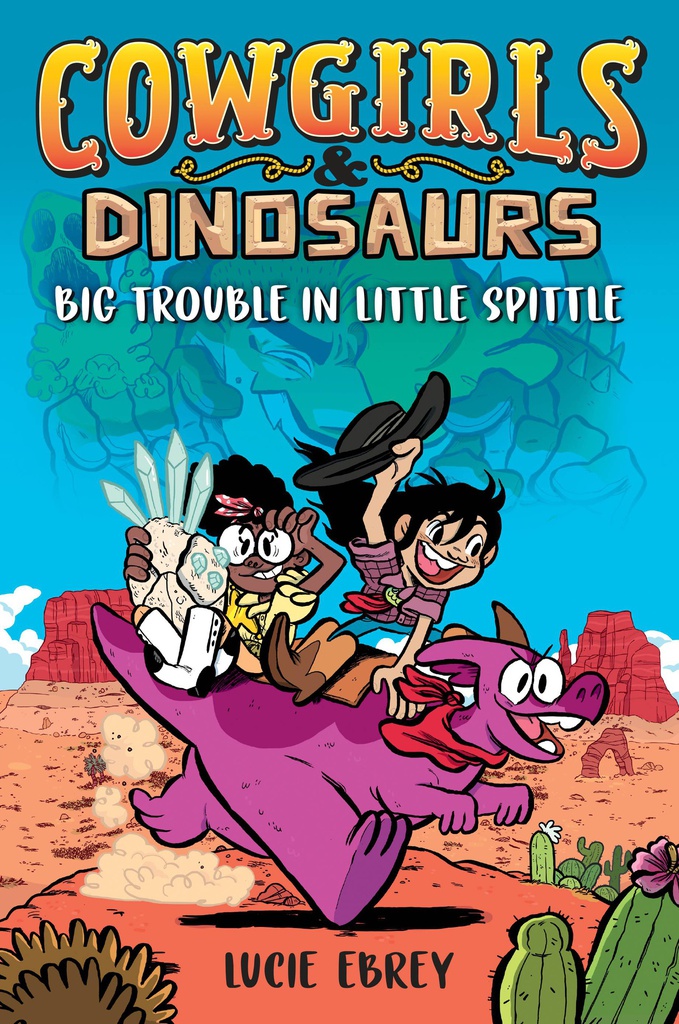 COWGIRLS & DINOSAURS BIG TROUBLE IN LITTLE SPITTLE