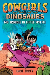 [9780593115206] COWGIRLS & DINOSAURS BIG TROUBLE IN LITTLE SPITTLE