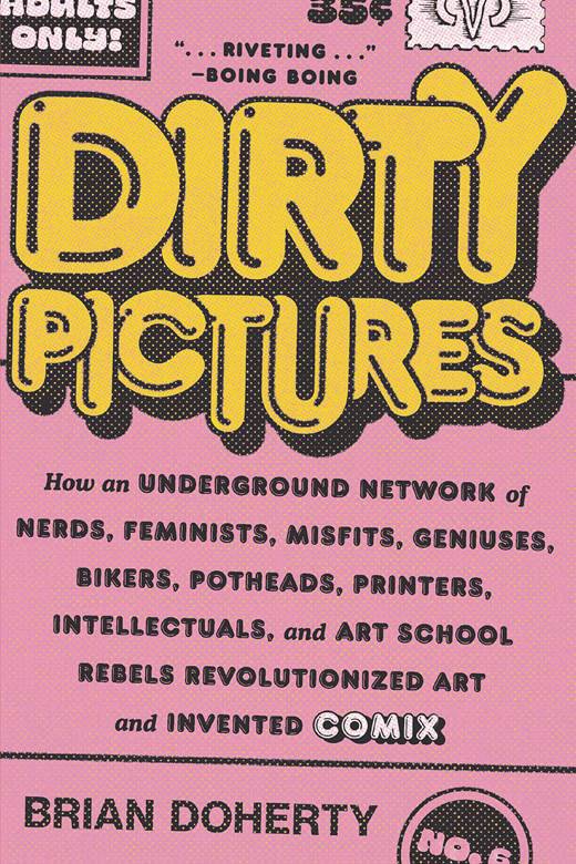 DIRTY PICTURES HOW REBELS INVENTED COMIX